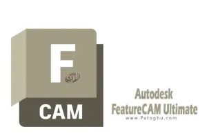 دانلود نرم افزار Autodesk FeatureCAM Ultimate 2025 برنامه کنترل تولید برای سیستم‌های CNC