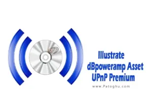 دانلود نرم افزار Illustrate dBpoweramp Asset UPnP Premium 2024.12.16 اشتراک گذاری صدا بین دستگاه ها