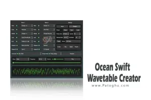 دانلود نرم افزار Ocean Swift Wavetable Creator v1.4.6 برنامه ایجاد واتیبل‌های صوتی و خلق صدای جدید